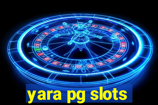 yara pg slots